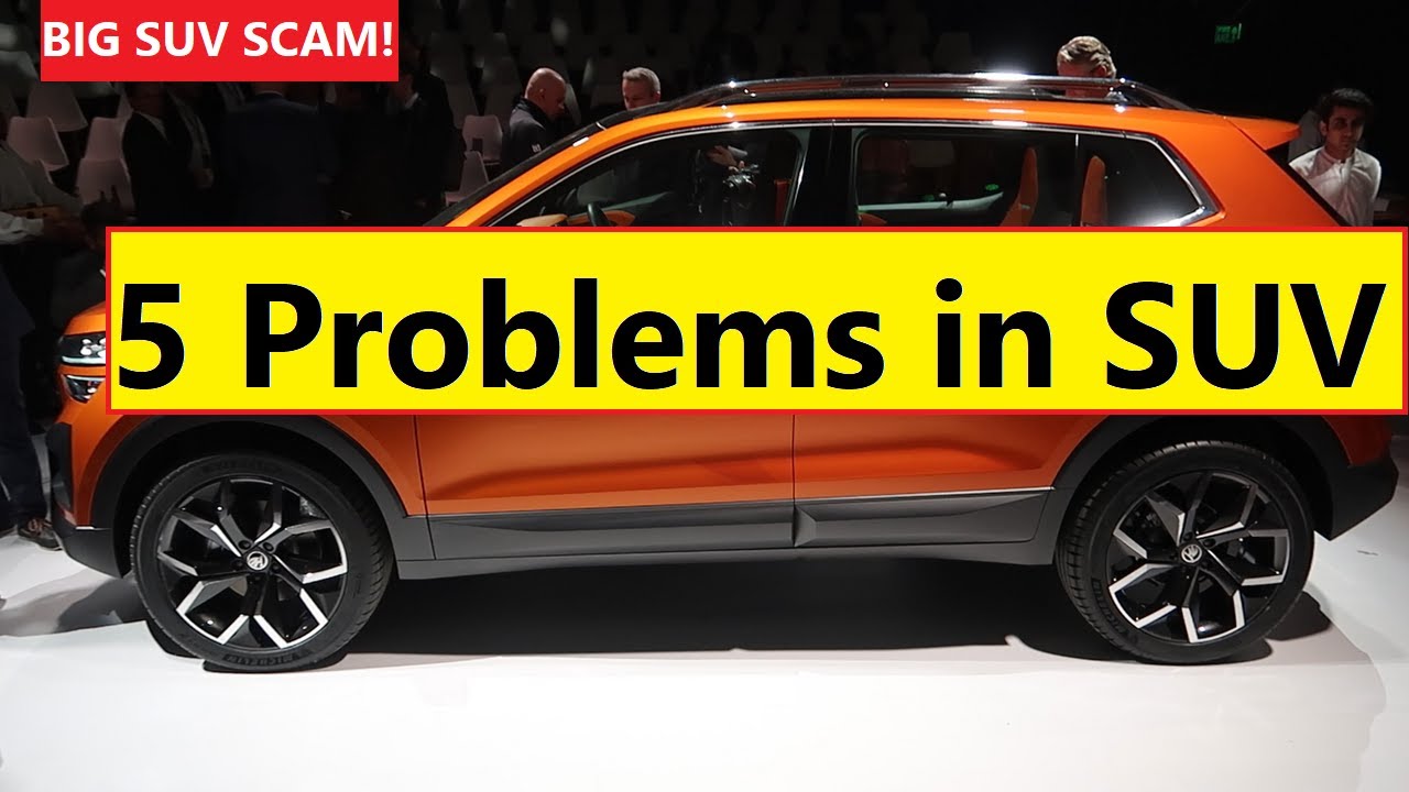 5 PROBLEMS IN SUV CARS. THINK AGAIN !!