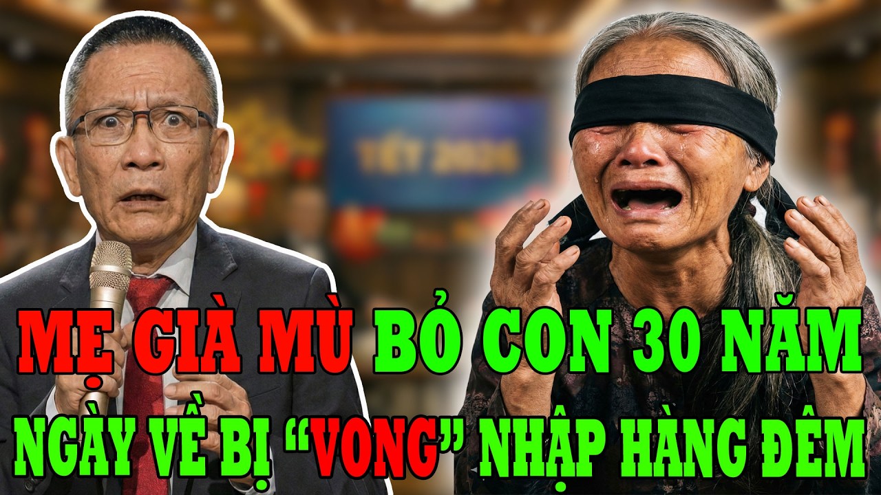 Tâm Sự Tuổi Già Cùng Văn Sâm: Bỏ Con 30 Năm, Mẹ Già Mù Về Quê Bị 