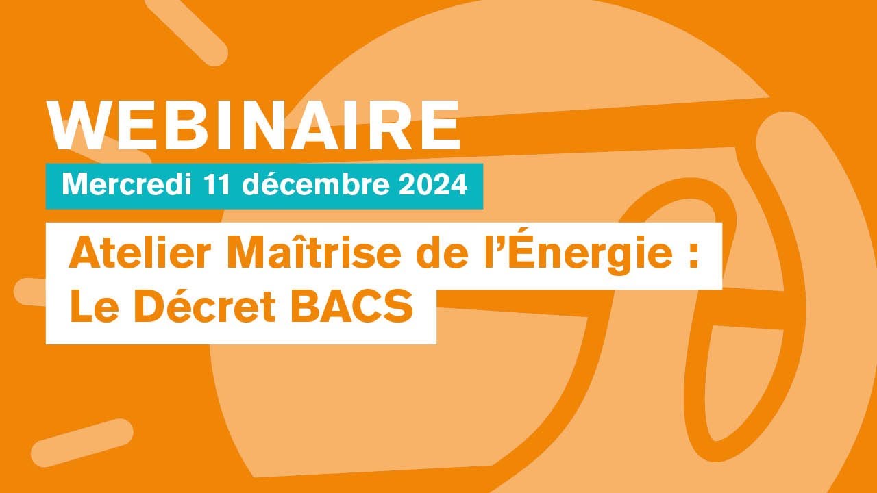 Atelier Maîtrise de l'Énergie : Décret BACS #webinaire