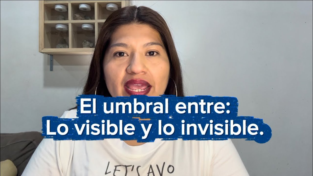Hablemos de: “El umbral entre: Lo visible y lo invisible” En SomoSeres