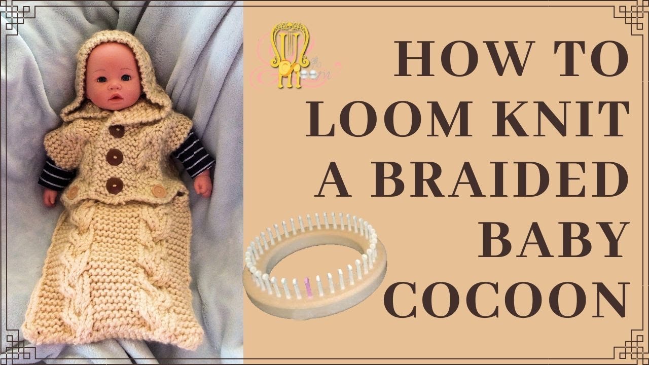 How to Loom Knit Braided Baby Cocoon