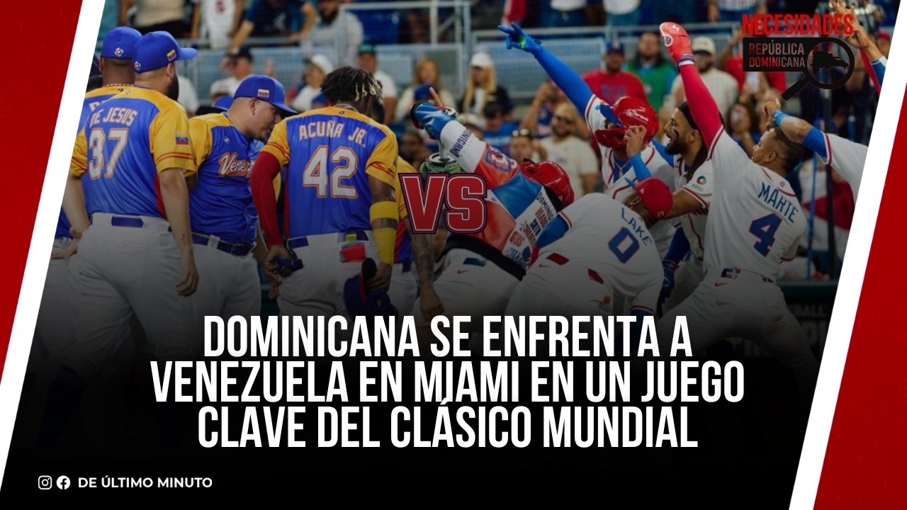 DOMINICANA SE ENFRENTA A VENEZUELA EN MIAMI EN UN JUEGO CLAVE DEL CLÁSICO MUNDIAL I NECESIDADES RD