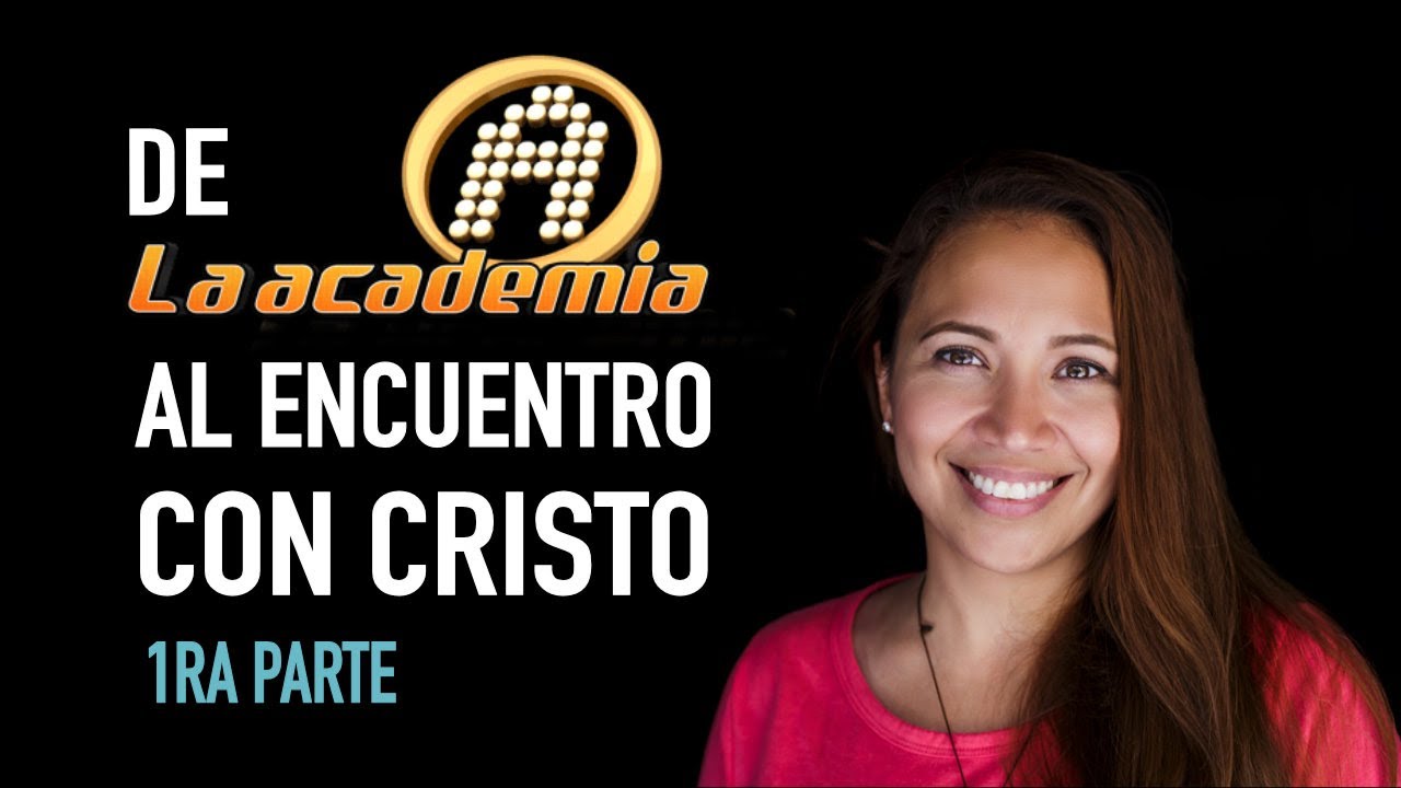 1ra Parte | De La Academia al encuentro con CRISTO | Testimonio de Azeneth González