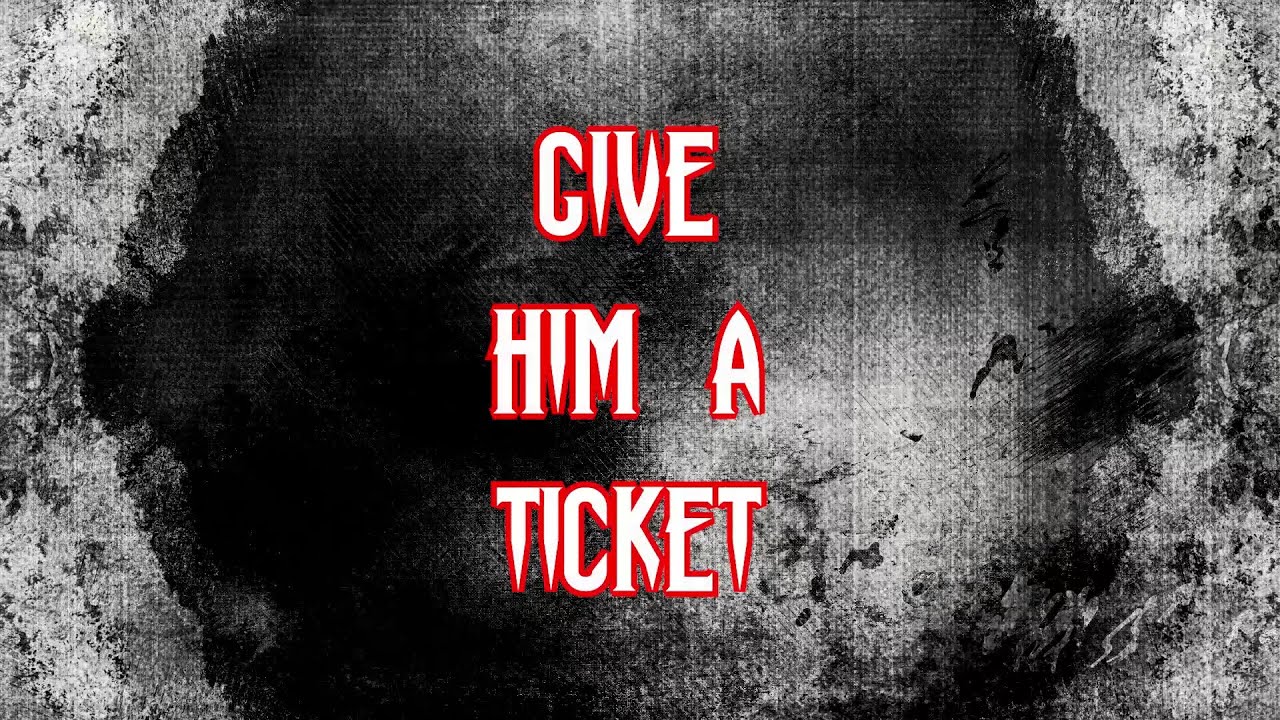 Give Him A Ticket