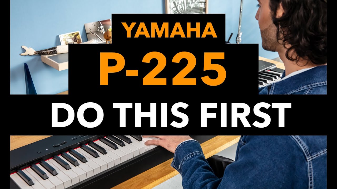 Yamaha P-225: Do These 5 Things First