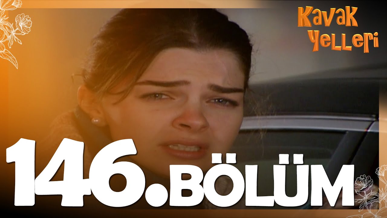 Kavak Yelleri 146. Bölüm - FULL Bölüm