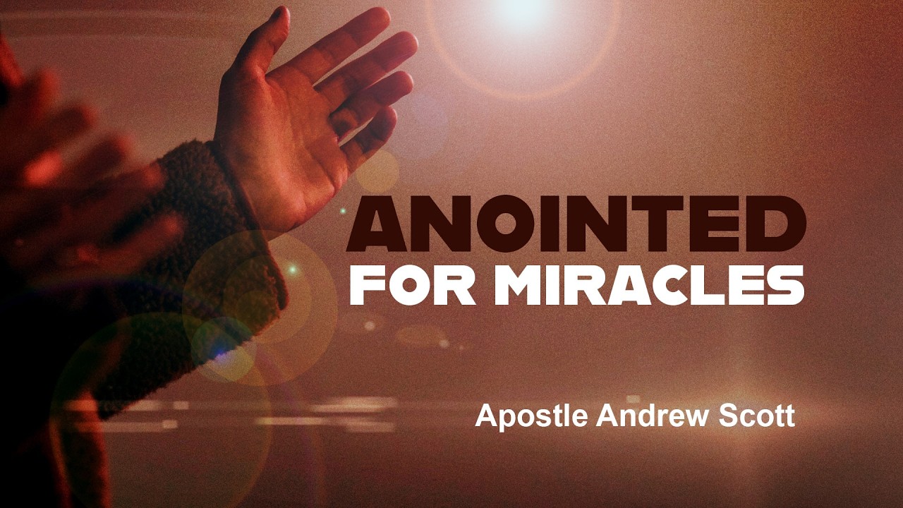 Anointed For Miracles - Apostle Andrew Scott