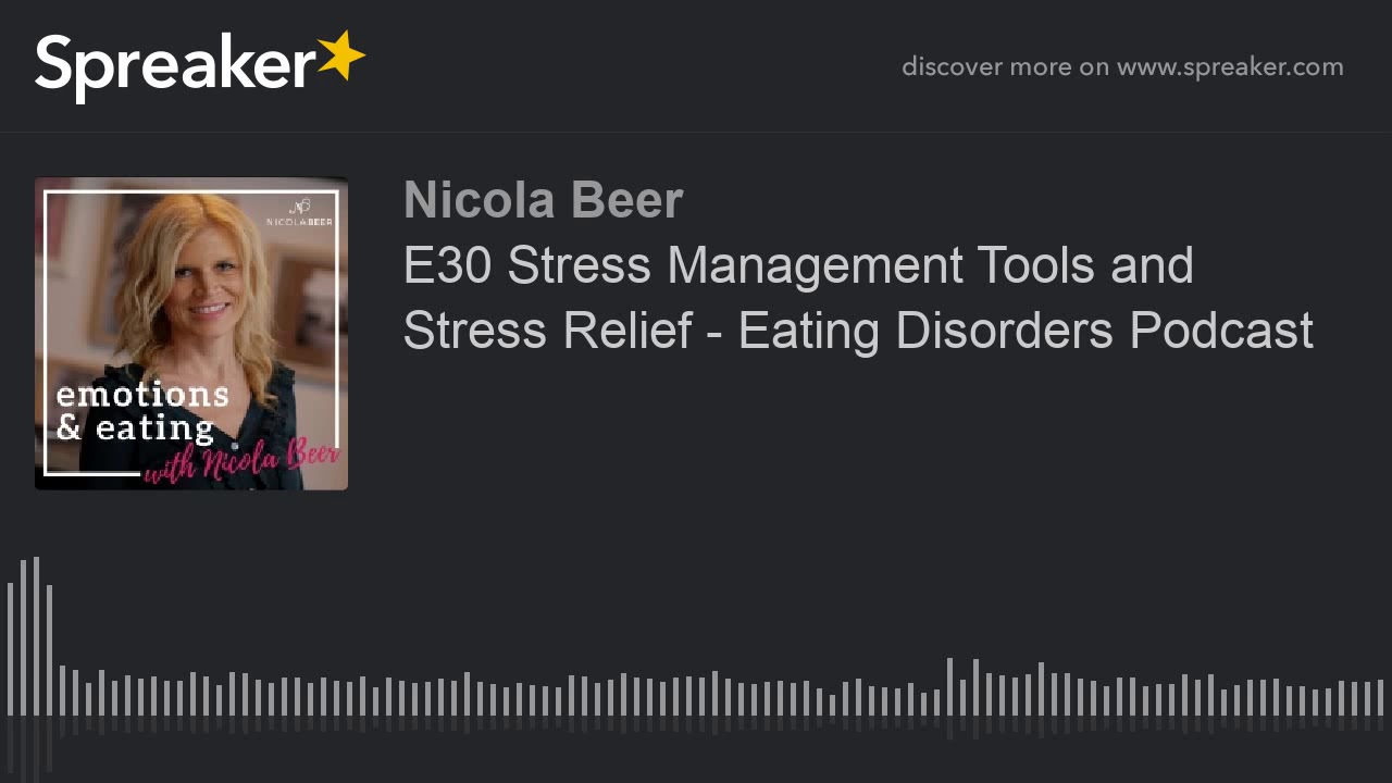 E30 Stress Management Tools and Stress Relief - Eating Disorders Podcast (part 1 of 2)