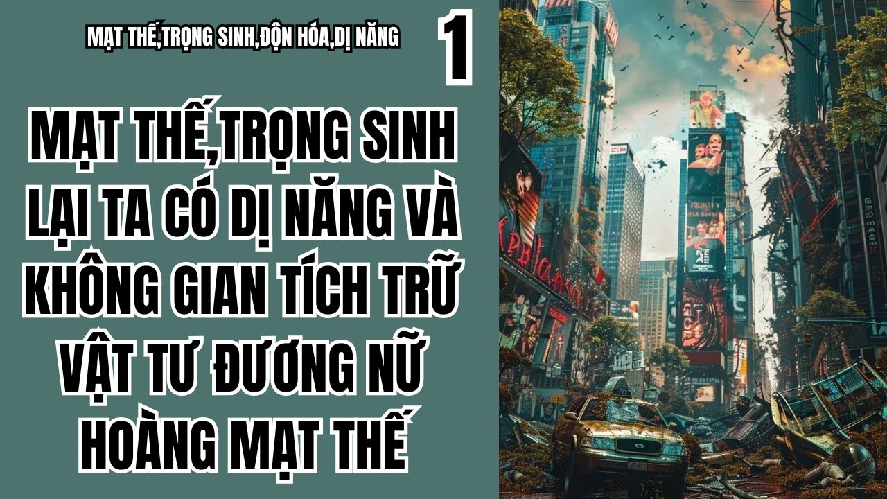 1 MẠT THẾ,TRỌNG SINH LẠI TA CÓ DỊ NĂNG VÀ KHÔNG GIAN TÍCH TRỮ VẬT TƯ ĐƯƠNG NỮ HOÀNG MẠT THẾ