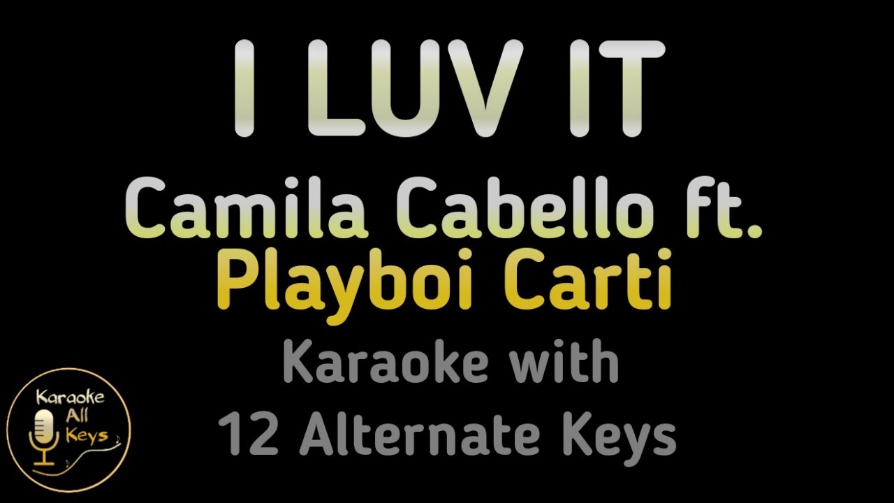 Camila Cabello ft. Playboi Carti I LUV IT Karaoke Instrumental Lower Higher Male & Original Key