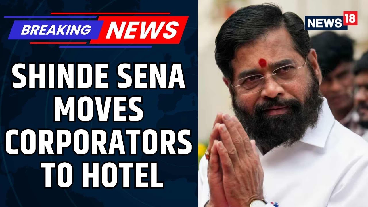 Amid Poaching Fears, Shinde Sena Moves Newly Elected Corporators To Mumbai's Taj Lands End | News18