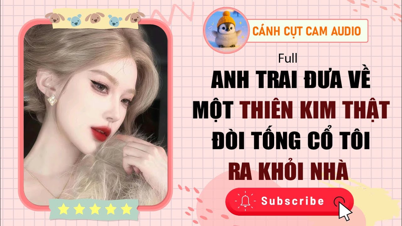 FULL AUDIO: Anh Trai Đưa Về Một Thiên Kim Thật Đòi Tống Cổ Tôi Ra Khỏi Nhà | Cánh Cụt Cam Audio