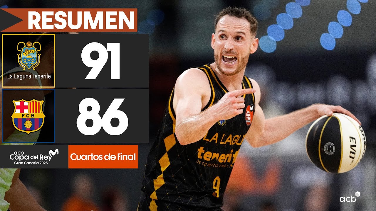 La Laguna Tenerife - Barça (91-86) RESUMEN I Copa del Rey Gran Canaria 2025