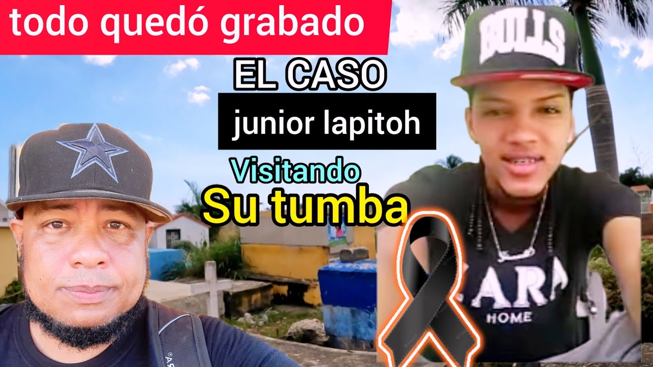 VISITANDO LA TUMBA DE JUNIOR LAPITOH un cas0 que consterno todo un pueblo