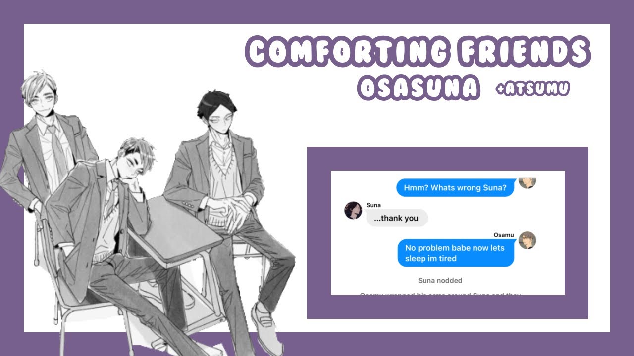| Comforting Friends | Osasuna | +  Atsumu | A bit Of Suna Angst | Requested |