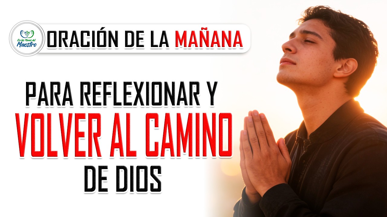 Oración de la MAÑANA  para reflexionar y volver al camino de Dios