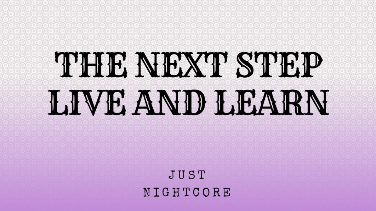 {Live And Learn} - {The Next Step}  - {Nightcore} || Just Nightcore