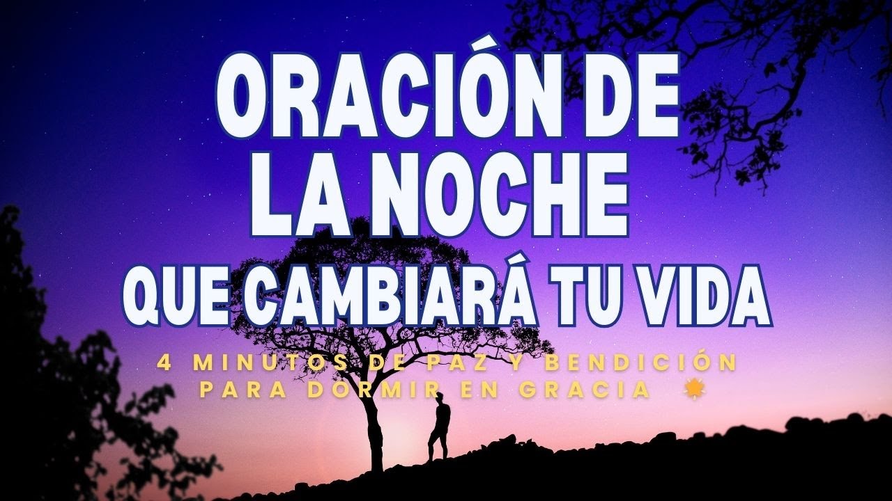 ORACI&Oacute;N DE LA NOCHE Que Cambiar&aacute; Tu Vida.4 Minutos de Paz y Bendici&oacute;n para Dormir en Gracia 🙏 🌟