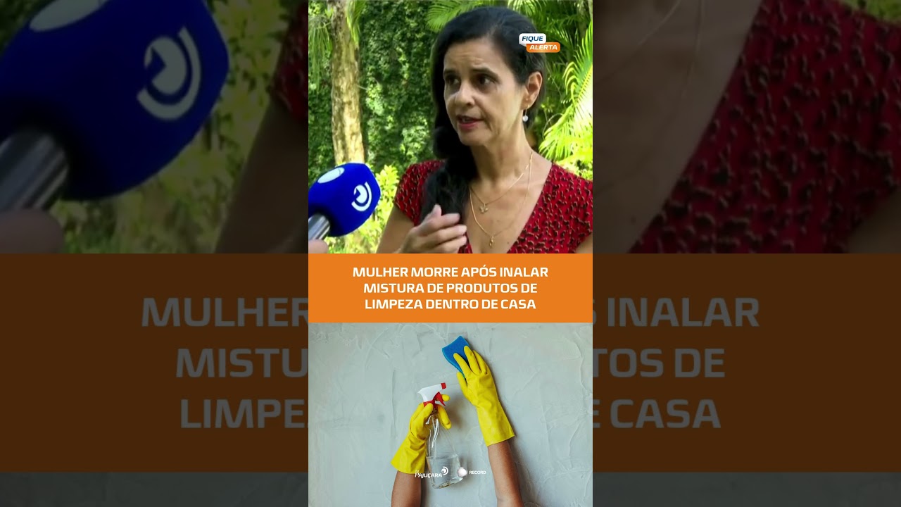 Mistura de produtos de limpeza causa morte e alerta sobre riscos dom&eacute;sticos #fiquealerta