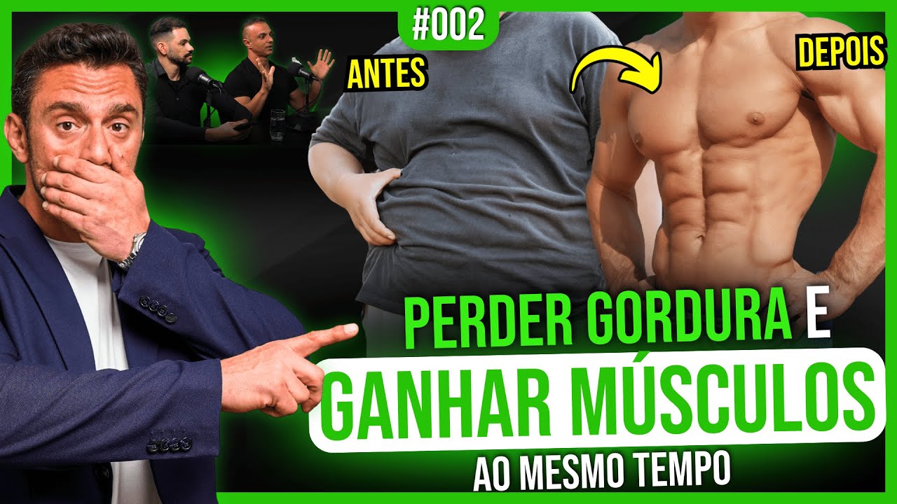 COMO GANHAR MÚSCULOS E PERDER GORDURA AO MESMO TEMPO | EP 