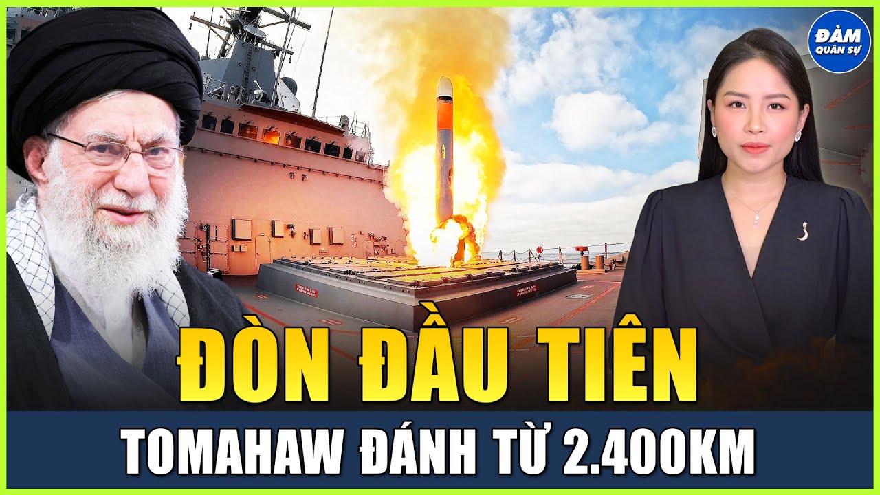 TT Trump Dùng Tên Lửa Tomahawk Tầm Bắn 2.400km Đánh Phủ Đầu Iran, Đô Đốc Hải Quân Mỹ Tiết Lộ