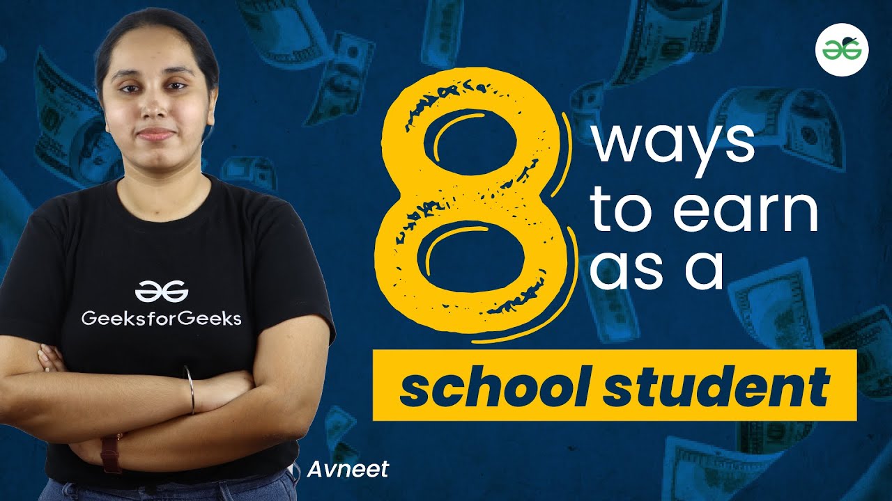 8 Ways to Earn as A School Student| GeeksforGeeks School