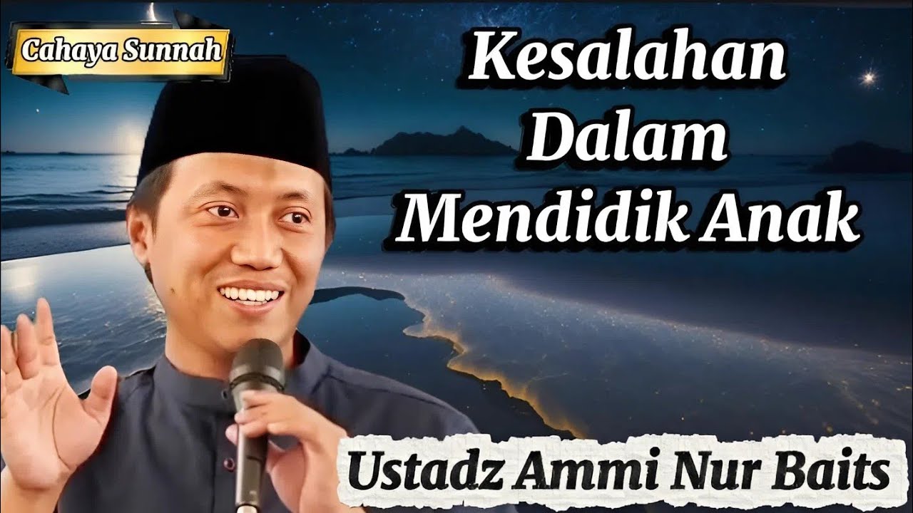 Inilah Kesalahan Orang Tua dalam Pendidikan Anak Ustadz Ammi Nur Baits
