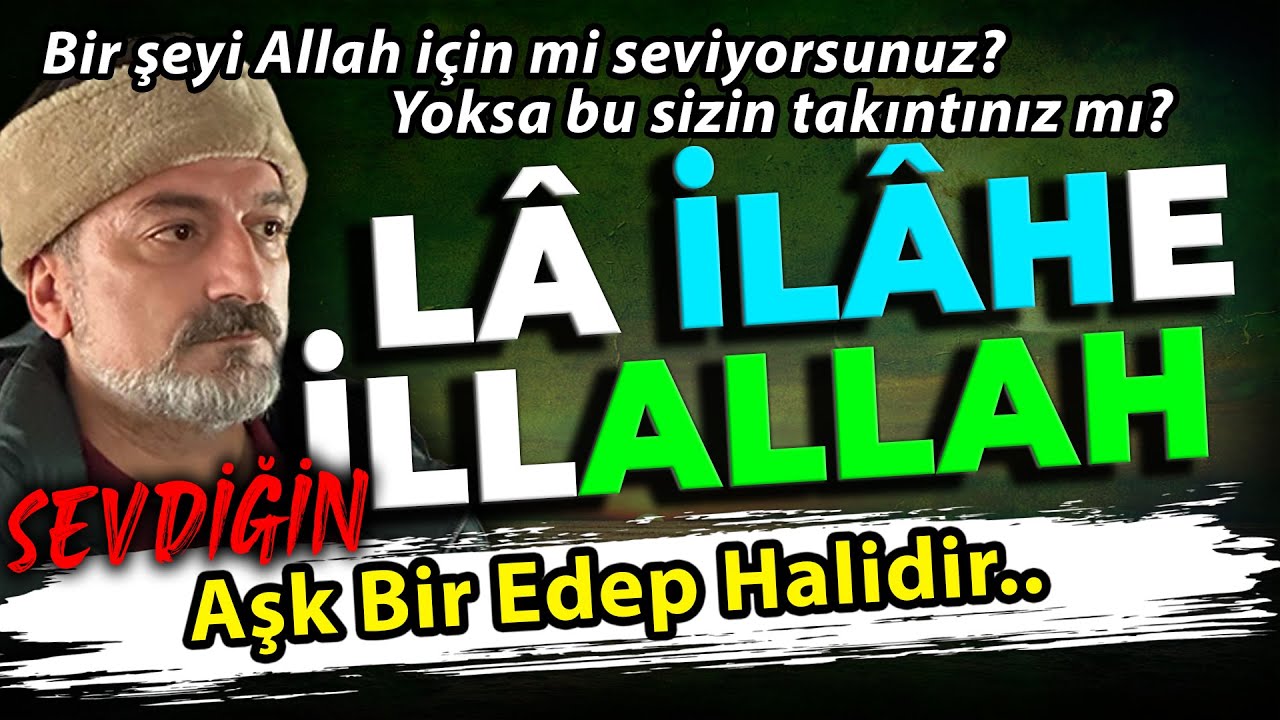 LÂ İLÂHE iLLALLAH | Aşk Bir Edep Halidir | En Çok Sevdiğin Ne??