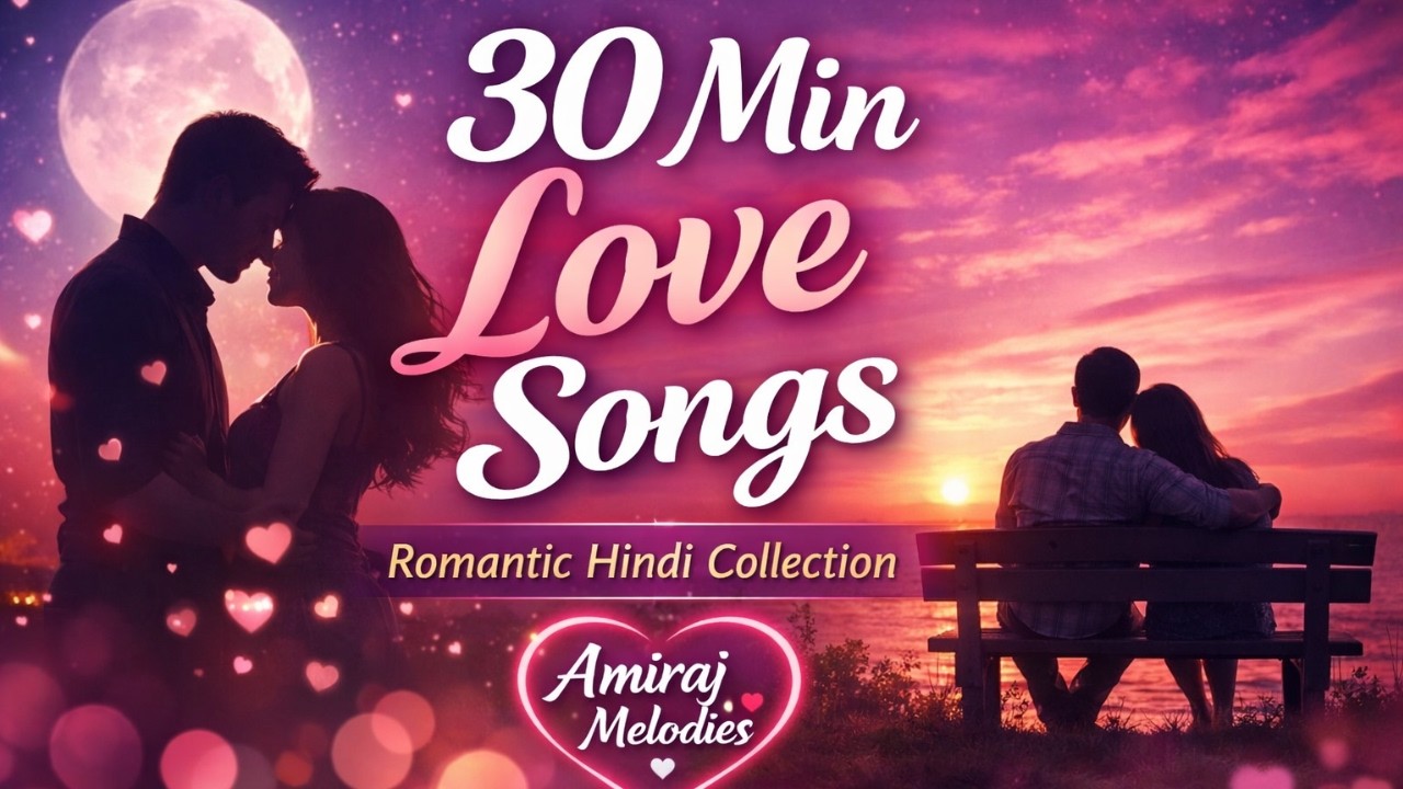 30 Min Nonstop Love Songs ❤️ | Romantic Hindi Collection | Amiraj Melodies
