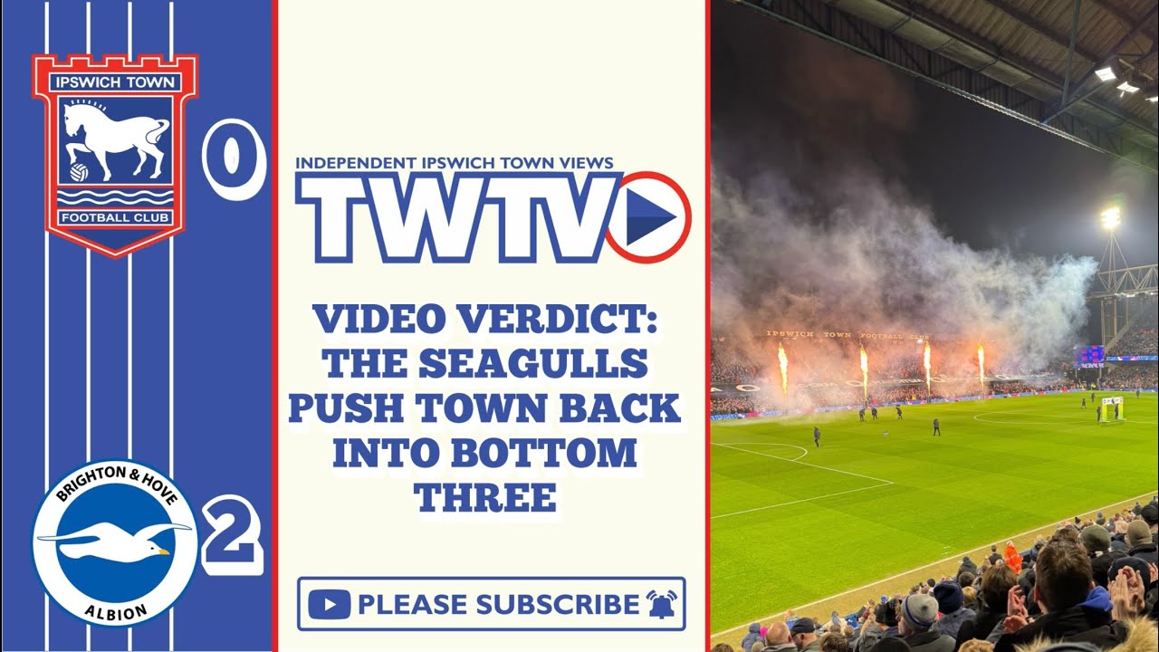 Video Verdict: Ipswich 0-2 Brighton - The Seagulls Push Town Back Into Bottom Three; Transfer Review