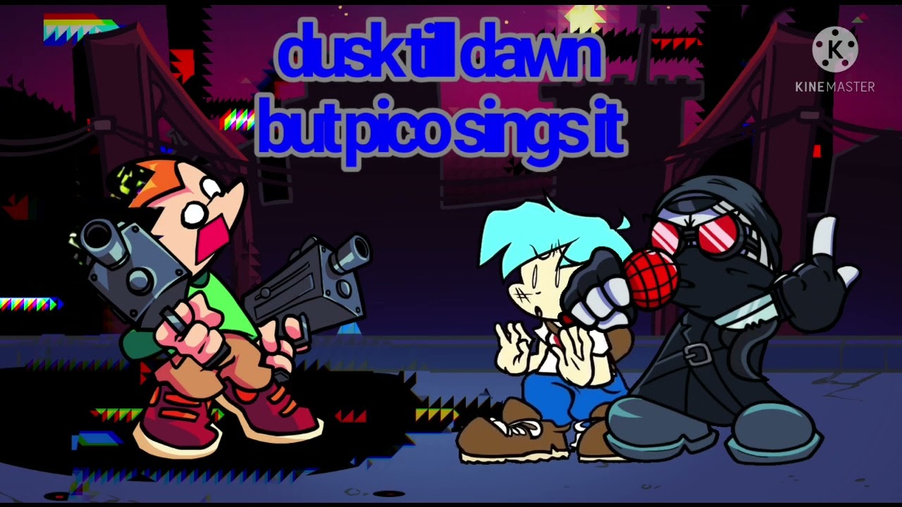 Dusk Till Dawn but Pico sings it
