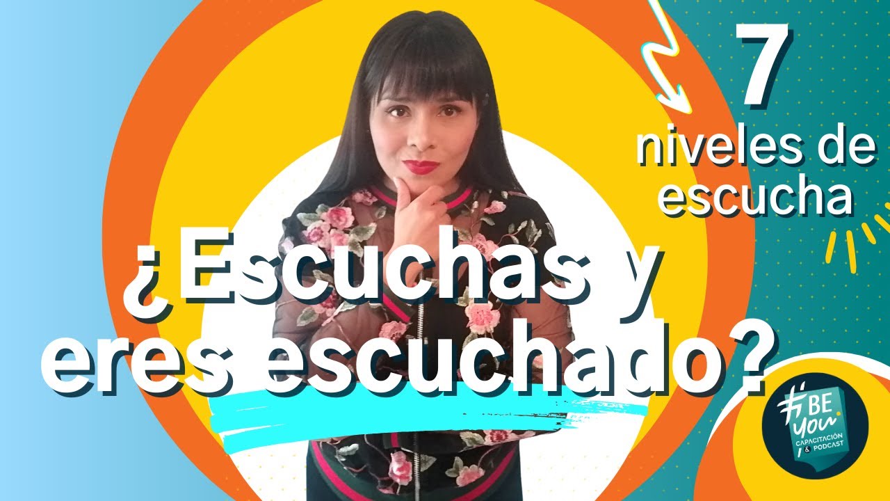 7 Niveles de ESCUCHA 👂 &iexcl;Aprende a ESCUCHAR AL OTRO! | #BeYouCapacitaci&oacute;n