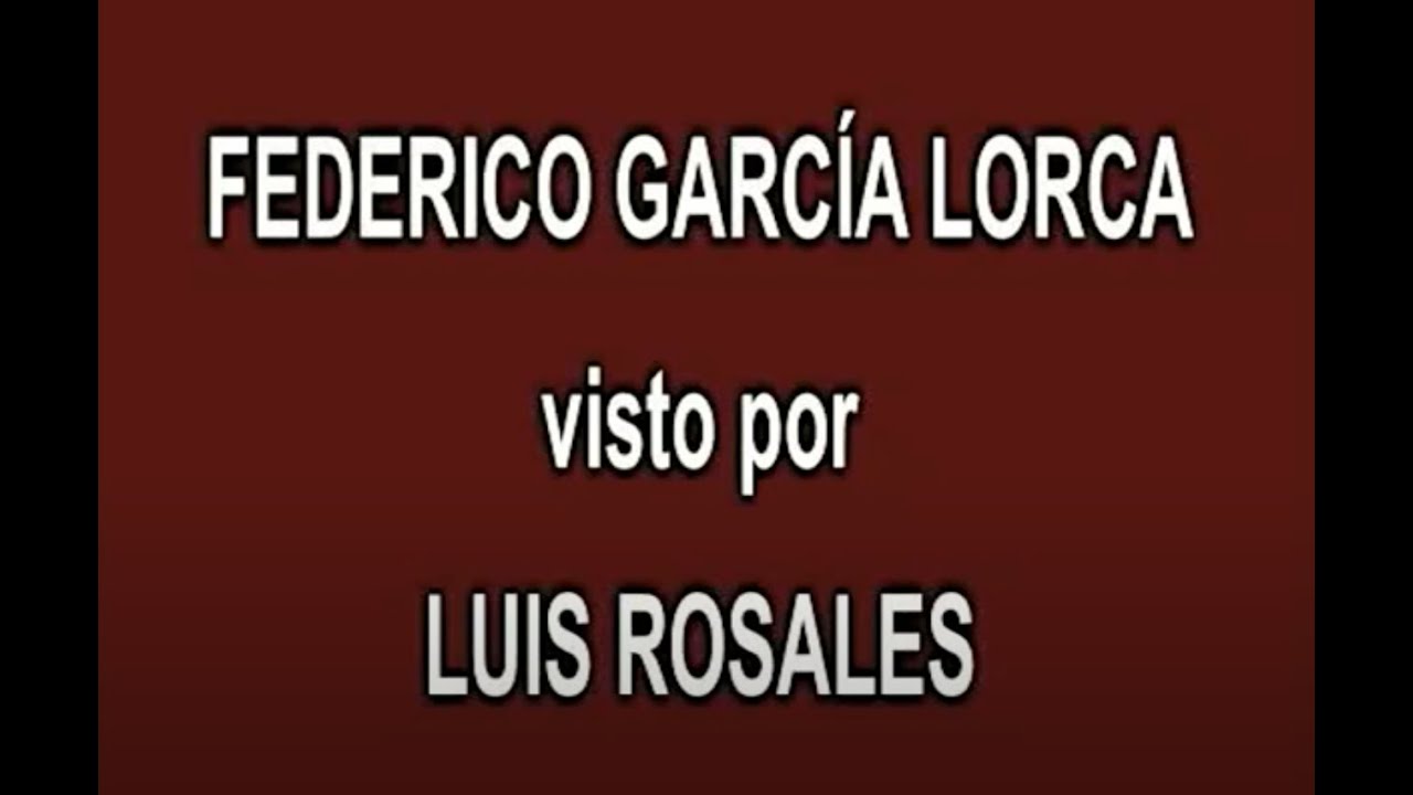 6 - FEDERICO GARCÍA LORCA visto por LUIS ROSALES en A FONDO - EDICIÓN INFORMATIVA