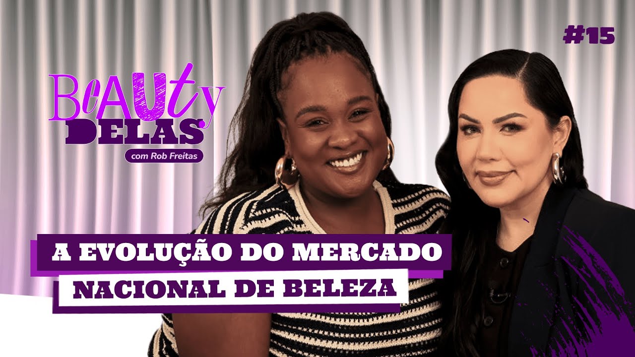 Beauty Delas - A Evolu&ccedil;&atilde;o Do Mercado Nacional de Beleza com Bruna Tavares