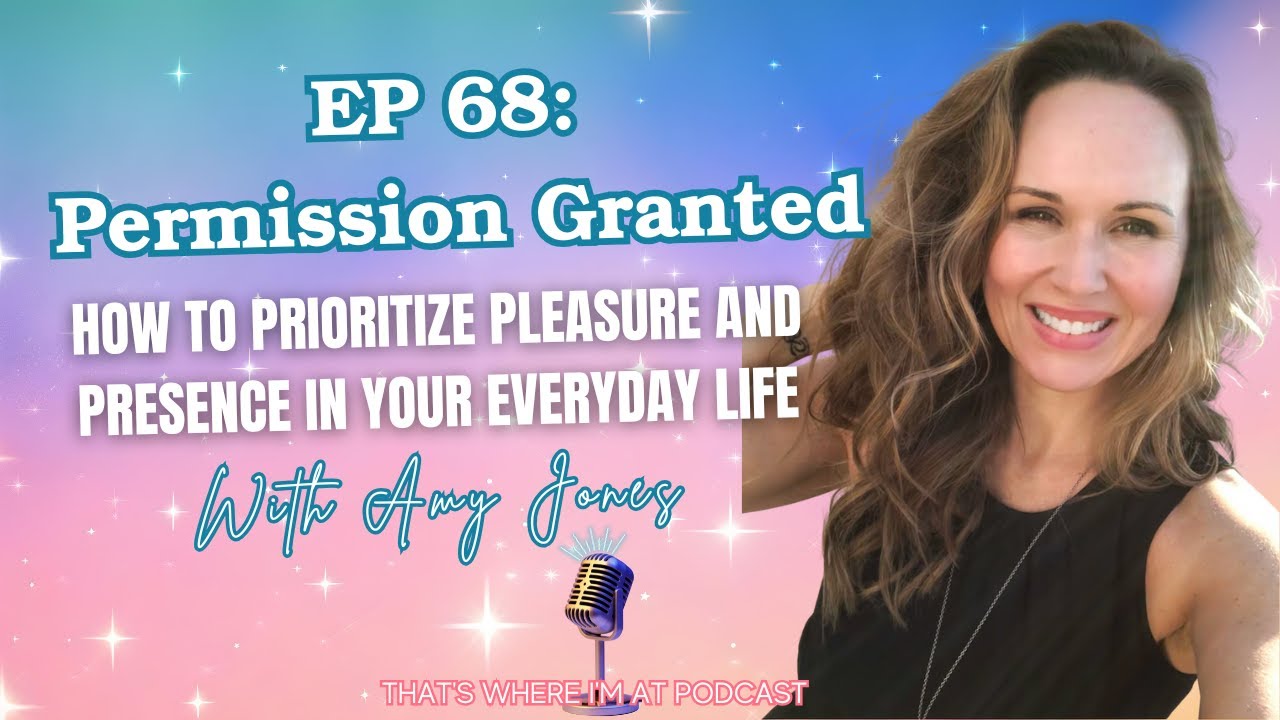 Permission Granted: How to Prioritize Pleasure and Presence in Your Everyday Life with Amy Jones