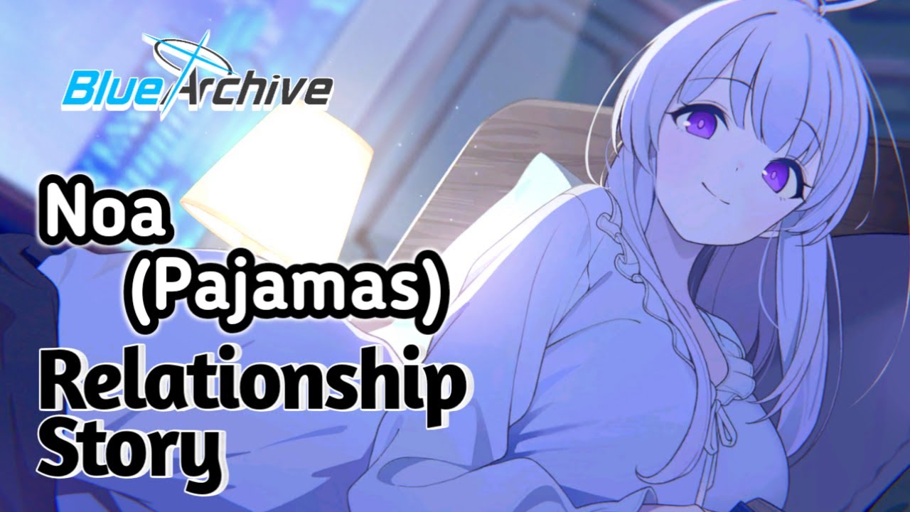 【Blue Archive】Noa (Pajamas) - Relationship Story