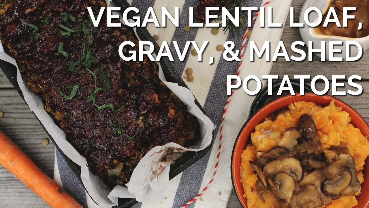 Lentil Loaf, Garlicky Mashed Potatoes & Mushroom Gravy | 