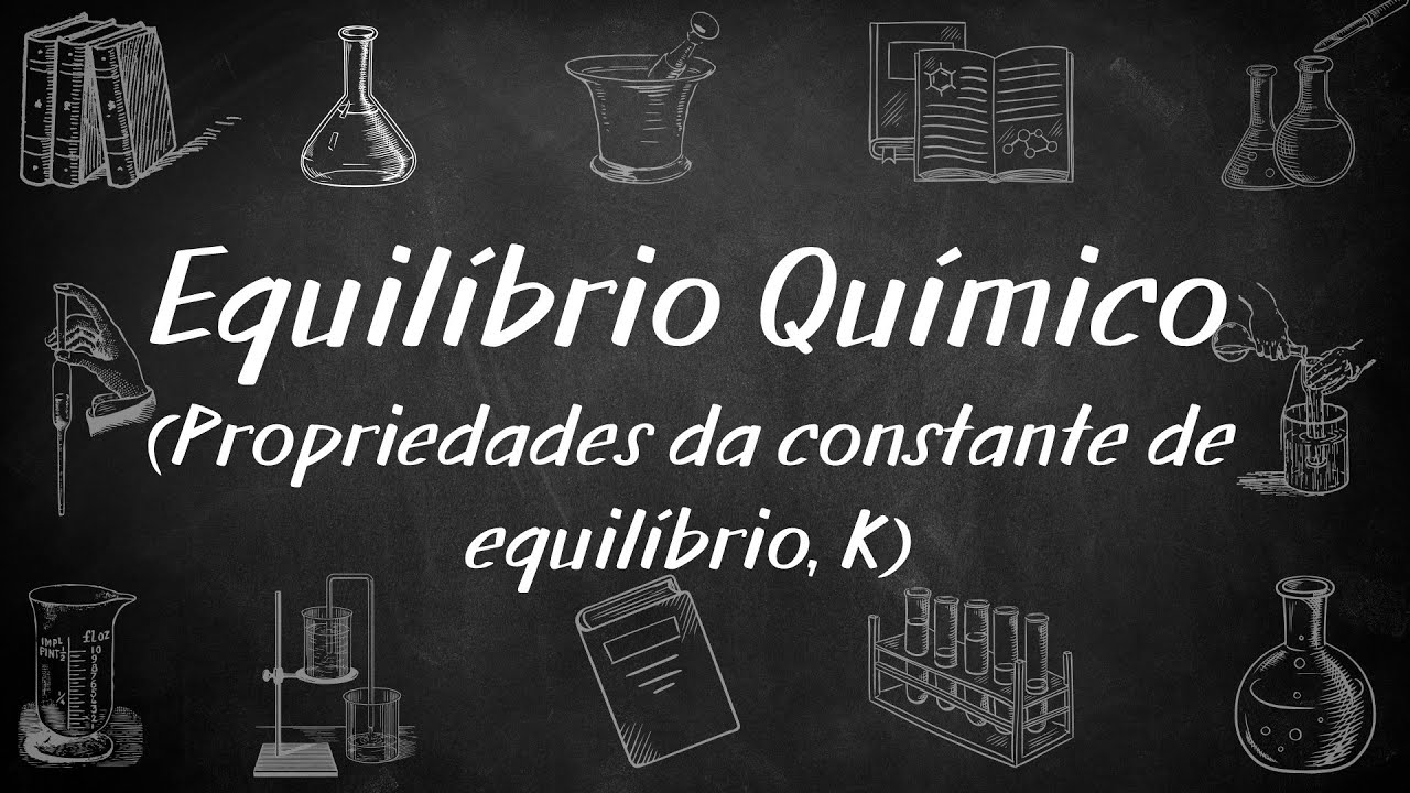 Equilíbrio Químico #3: Propriedades da constante de equilíbrio (K)