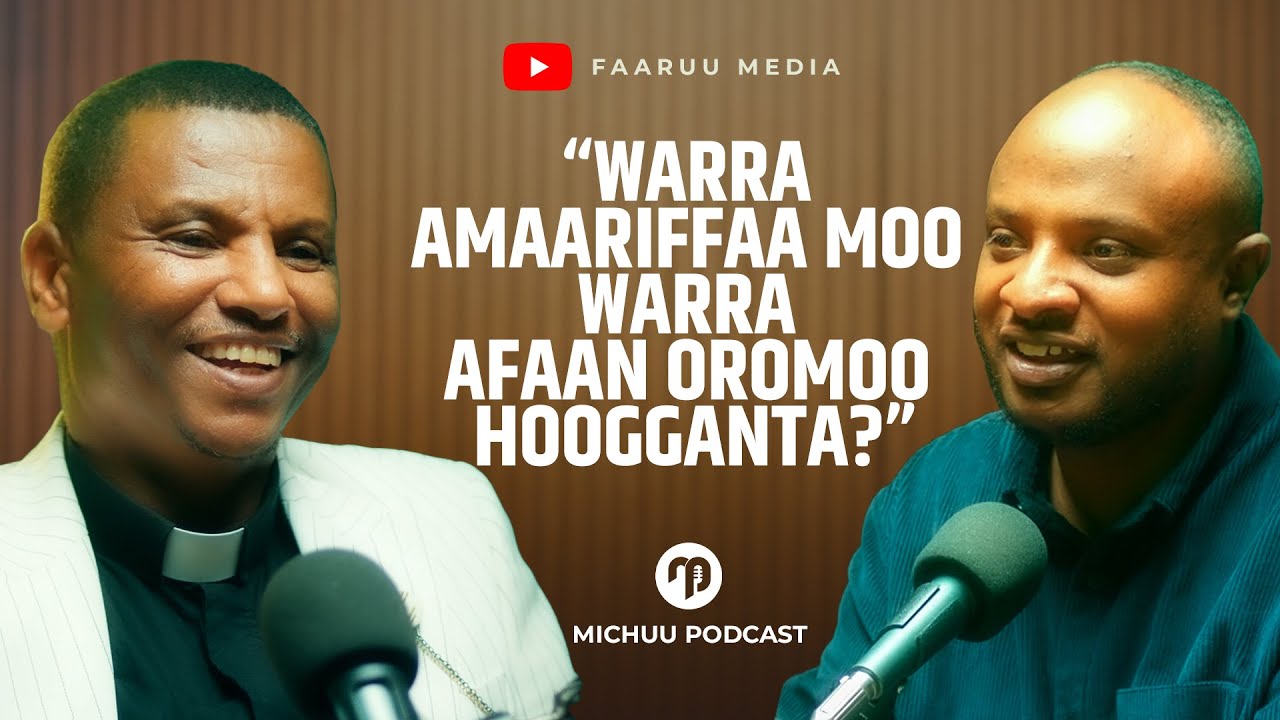 “Warra Amaariffaa Moo Warra Afaan Oromoo Hoogganta?” Luba Abdata on Michuu Podcast  @faaruumediaa ​
