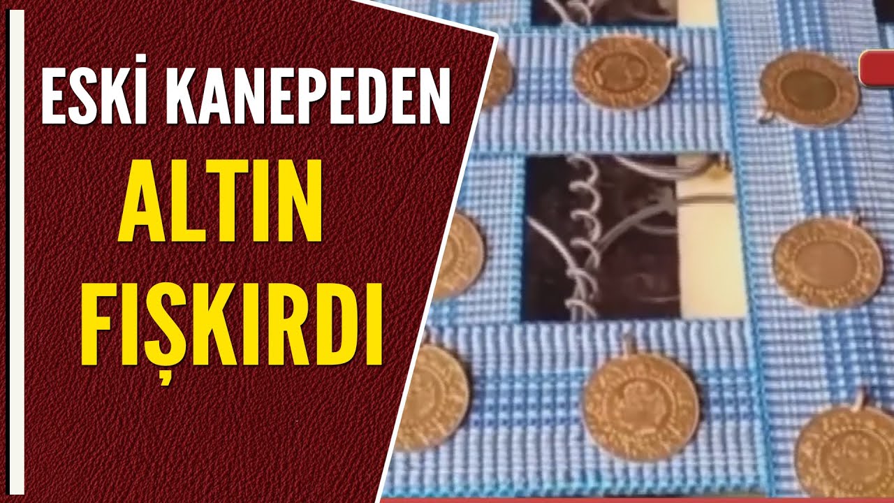 ESKİ KANEPEDEN ALTIN FIŞKIRDI