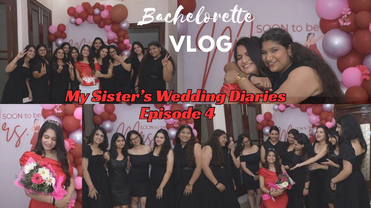 My Sister’s Wedding Diaries Episode 4 |My Sister’s  Bachelorette Vlog | Meri Behen ki Shaddi Part 4