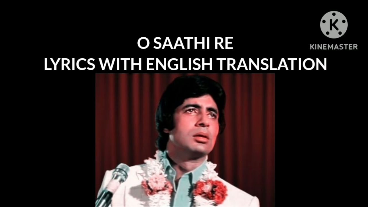 O SAATHI RE, Lyrics with English Translation.
