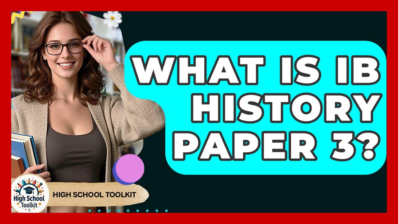 What Is IB History Paper 3? - High School Toolkit