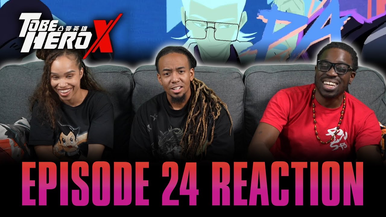 X | To Be Hero X Ep 24 Reaction