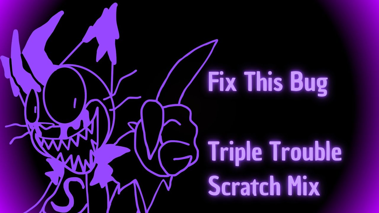 FNF Fix This Bug [ Triple Trouble Scratch Mix ]
