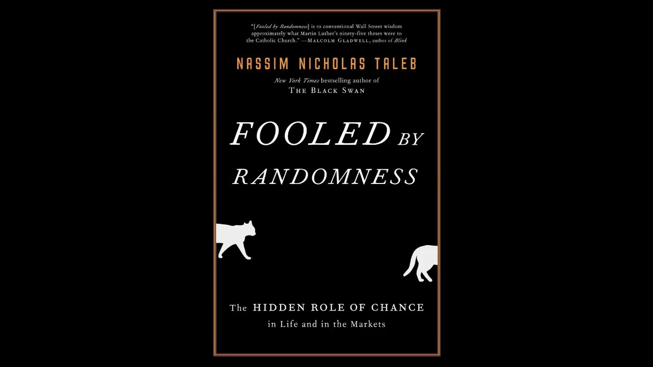 Fooled by Randomness: The Hidden Role of Chance in Life and in the Markets by Nassim Nicholas Taleb