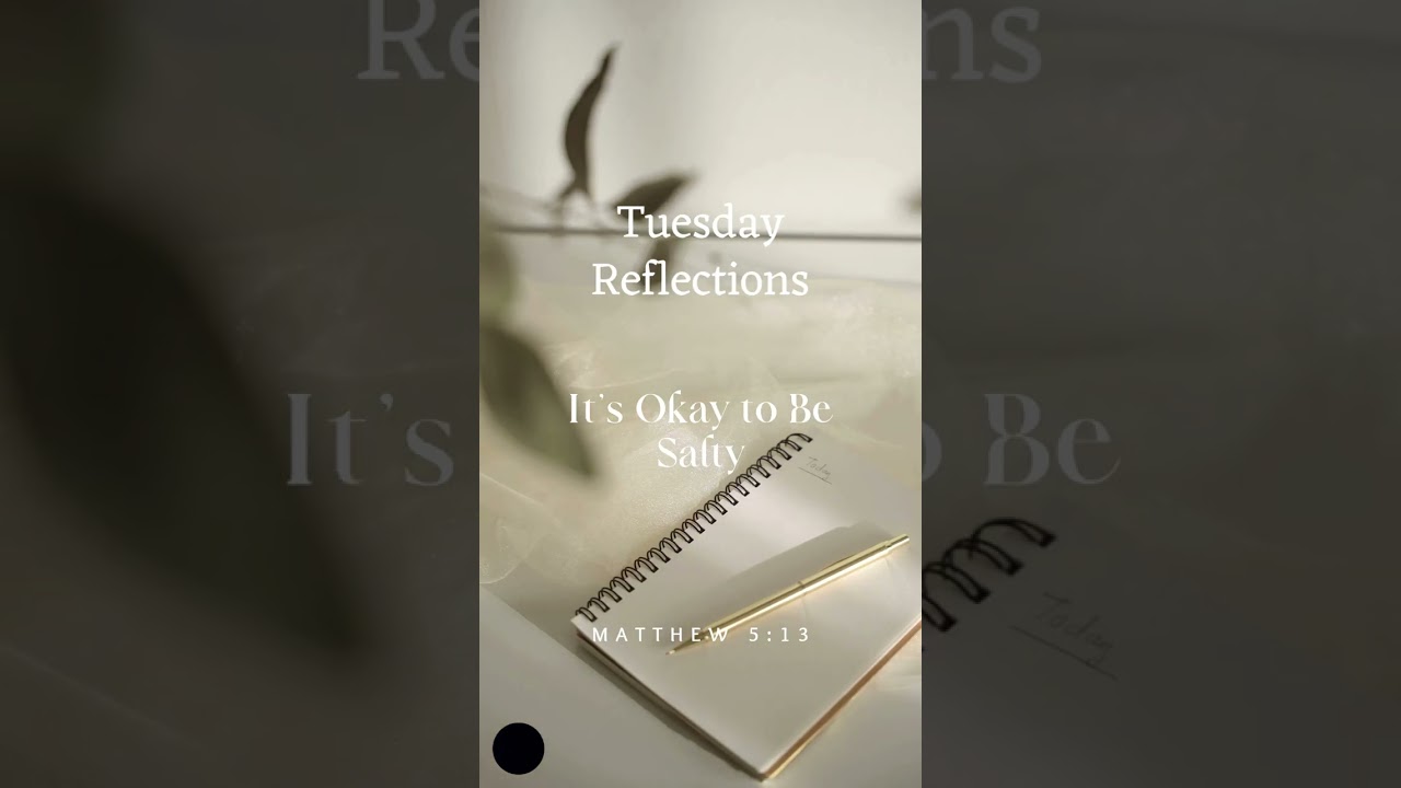 Tuesday Reflections - Its Okay to be Salty