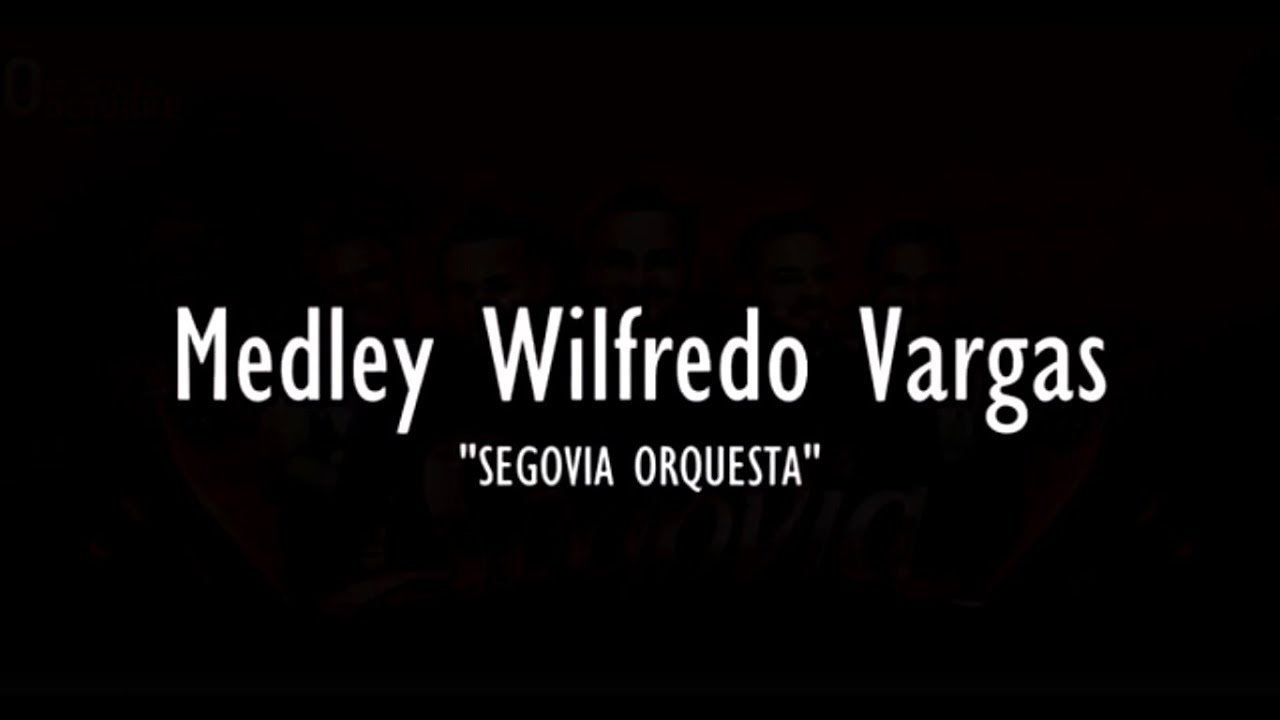 ORQUESTA SEGOVIA - Medley Wilfredo Vargas (((KARAOKE con CORO)))