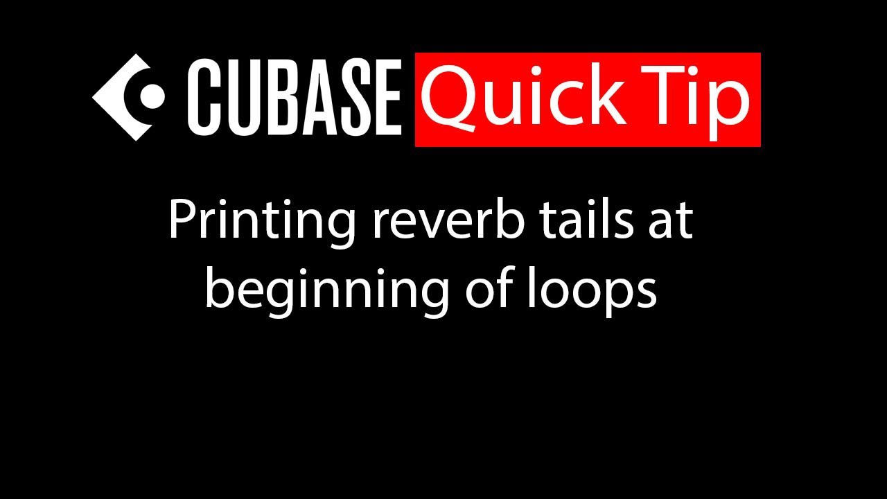 047 Cubase quick tip   Printing reverb tails at beginning of loops