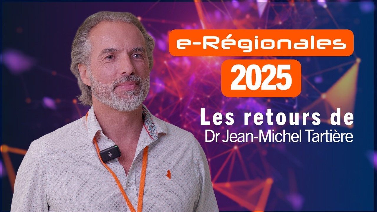 e-Régionales 2025 - Vous avez la parole : Dr Jean-Michel Tartière